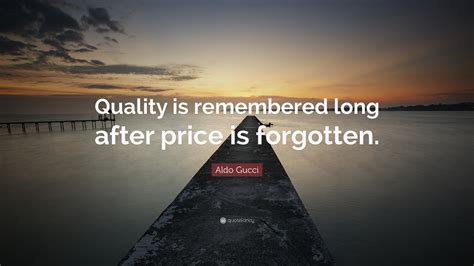 quality is long remembered after